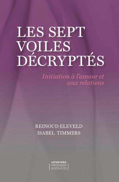 Les Sept Voiles décryptés, Reinoud Eleveld ; Isabel Timmers - Paperback - 9789083538167
