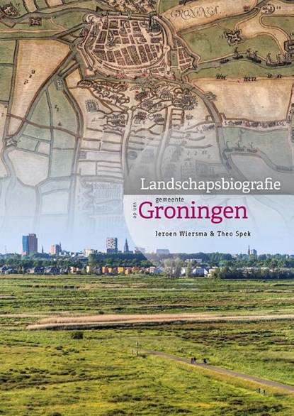 Landschapsbiografie gemeente Groningen, Jeroen Wiersma ; Theo Spek - Gebonden - 9789083547282