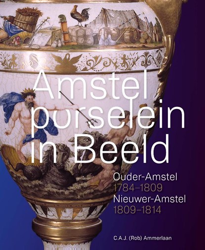 Amstelporselein in beeld, C.A.J. (Rob) Ammerlaan - Gebonden - 9789083549156