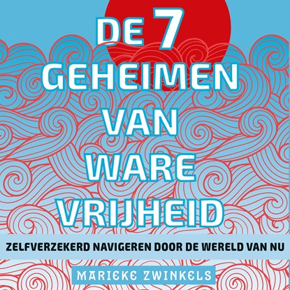 De 7 geheimen van ware vrijheid, Marieke Zwinkels - Luisterboek MP3 - 9789083553436
