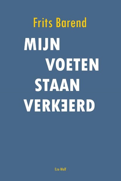 Mijn voeten staan verkeerd, Frits Barend - Paperback - 9789083560014
