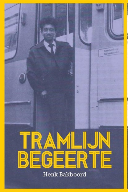 Tramlijn begeerte, Henk Bakboord - Paperback - 9789083560069