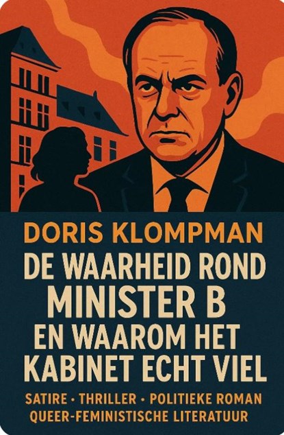 DE WAARHEID ROND MINISTER B. EN WAAROM HET KABINET ECHT VIEL, Doris Klompman - Paperback - 9789083564449