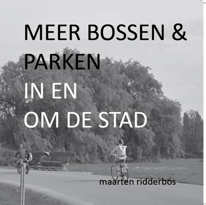 Meer bossen en parken in en om de stad, Maarten Ridderbos - Paperback - 9789083589619