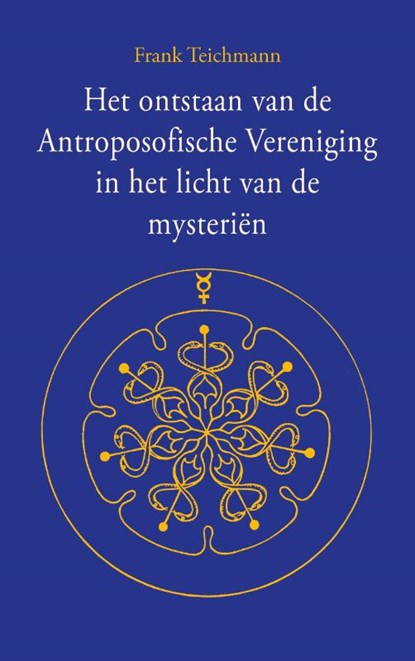 Het ontstaan van de Antroposofische Vereniging in het licht van de mysteriën, Frank Teichmann - Paperback - 9789083598109