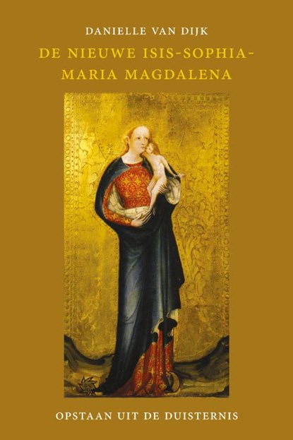 De nieuwe Isis-Sophia-Maria Magdalena, Danielle van Dijk - Paperback - 9789083598147