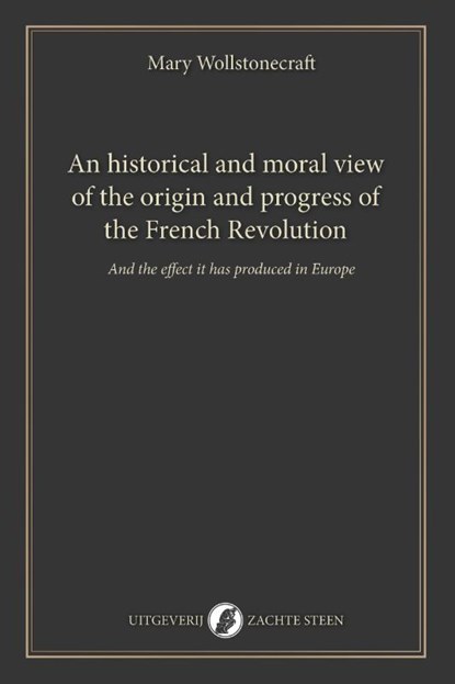 An historical and moral view of the origin and progress of the French Revolution, Mary Wollstonecraft - Paperback - 9789083621463
