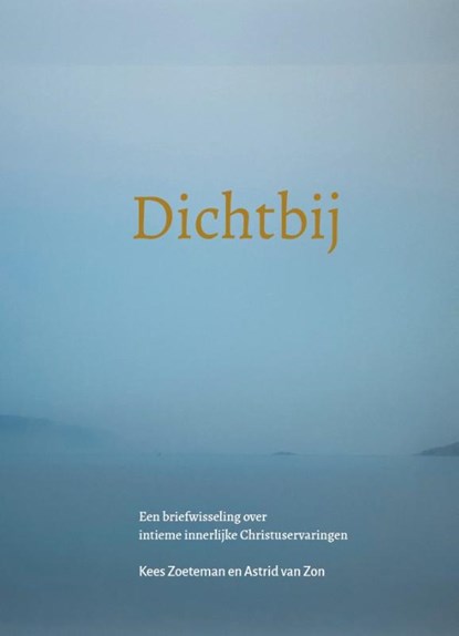 Dichtbij, Astrid van Zon ; Kees Zoeteman - Paperback - 9789083633428