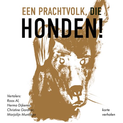 Een prachtvolk, die honden!, Dmitri Mamin-Sibirjak ; Ivan Toergenjev ; Vladimir Giljarovski ; Aleksandr Koeprin ; Fjodor Sologoeb ; Teffi ; Ivan Boenin ; Jevgeni Zamjatin ; Varlam Sjalamov ; Vasili Grossman ; Ljoedmila Petroesjevskaja ; Ljoedmila Oelitskaja - Luisterboek MP3 - 9789083645988