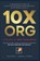 10X ORG – Powered by Org Topologies, Alexey Krivitsky ; Roland Flemm ; Craig Larman - Paperback - 9789083670409