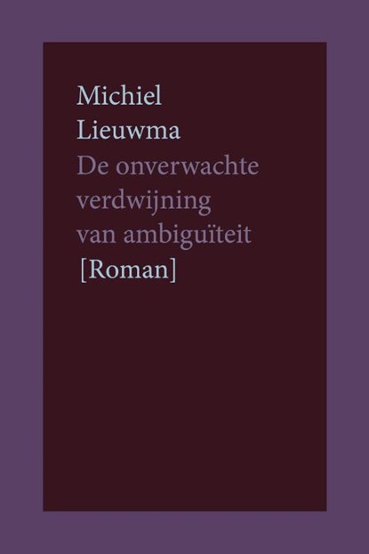De onverwachte verdwijning van ambiguïteit, Michiel Lieuwma - Paperback - 9789083672274