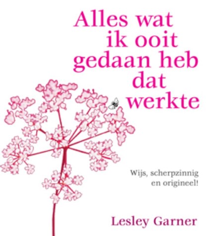 Alles wat ik ooit gedaan heb dat werkte, Lesley Garner & Hanneke Middelburg - Paperback - 9789085081555