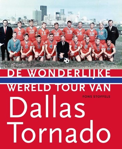 De wonderlijke wereldtour van Dallas Tornado, 1967-1968, Fons Stoffels - Gebonden - 9789085085140