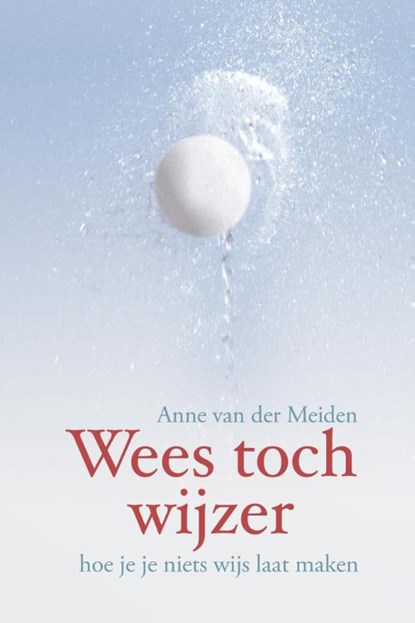 Wees toch wijzer, Anne van der Meiden - Gebonden - 9789085250562