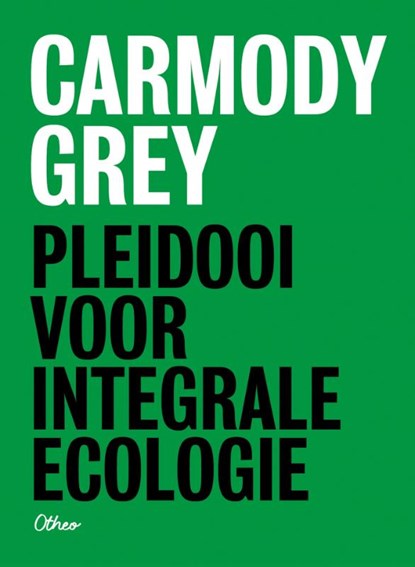 Pleidooi voor integrale ecologie, Carmody Grey - Paperback - 9789085281337