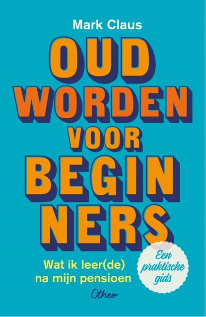 Oud worden voor beginners, Mark Claus - Paperback - 9789085283362