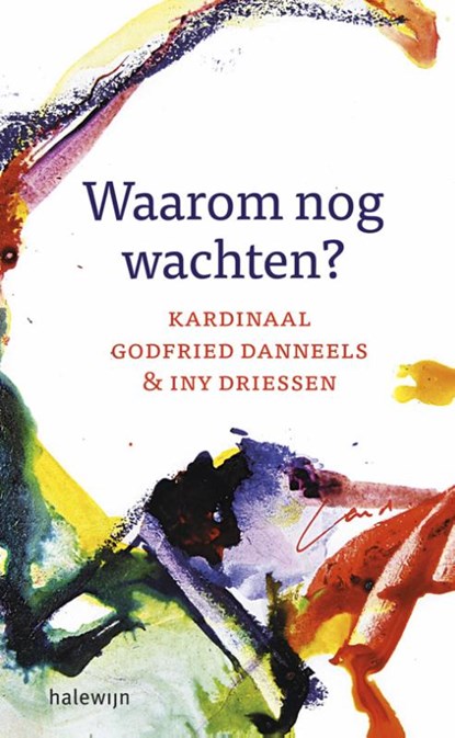 Waarom nog wachten?, Godfried Danneels ; Iny Driessen - Paperback - 9789085283447