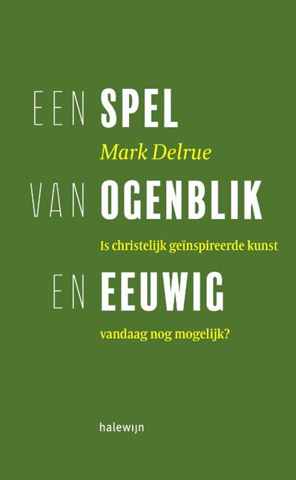 Een spel van ogenblik en eeuwig, Mark Delrue - Paperback - 9789085284475
