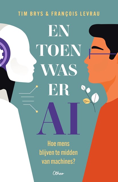 En toen was er AI, Tim Brys ; François Levrau - Ebook - 9789085284864