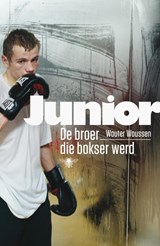 Junior. De broer die bokser werd - Wouter Woussen - 9789085425137