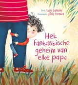 Het fantastische geheim van elke papa - Luigi Ballerini - 9789085435457