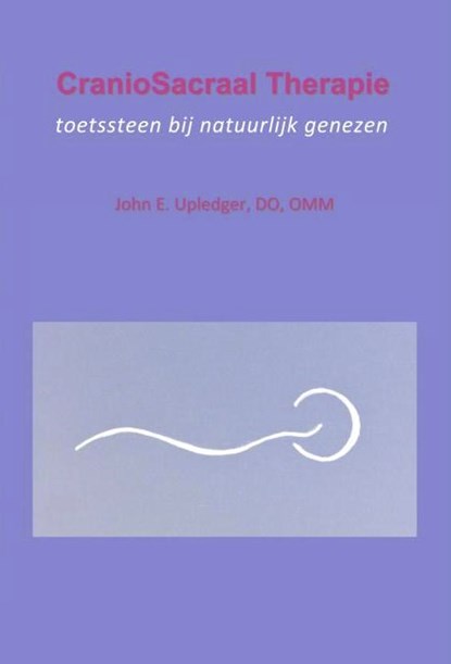 CranioSacraal Therapie: toetssteen bij natuurlijk genezen, John E. Upledger - Paperback - 9789085484363