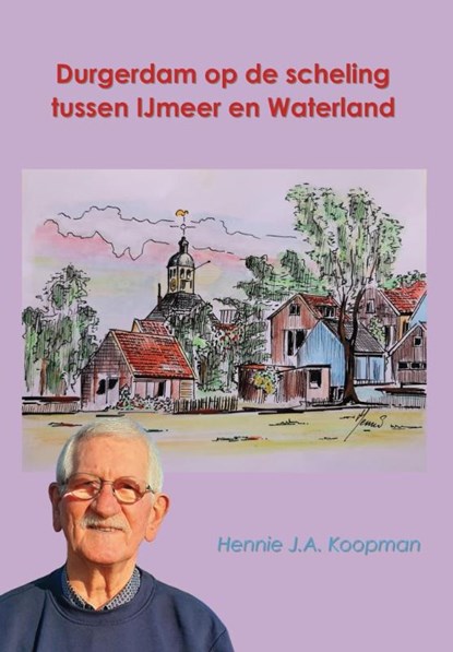 Durgerdam op de scheling tussen IJmeer en Waterland, Hennie Koopman - Paperback - 9789085484677