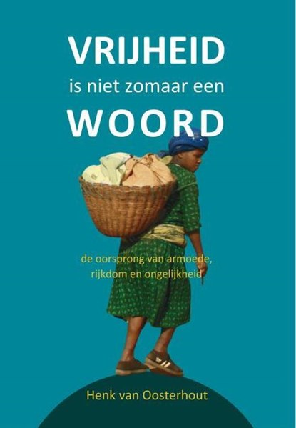 Vrijheid is niet zomaar een woord, Henk van Oosterhout - Paperback - 9789085484738