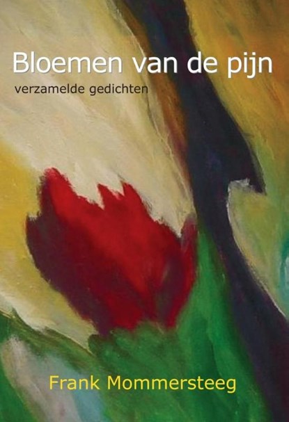 Bloemen van de pijn, Frank Mommersteeg - Paperback - 9789085485179