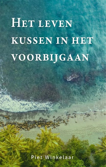 Het leven kussen in het voorbijgaan, Piet Winkelaar - Paperback - 9789085600886