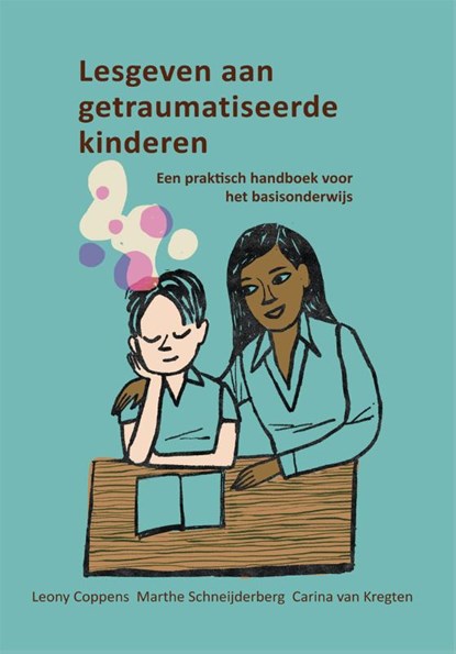 Lesgeven aan getraumatiseerde kinderen, Leony Coppens ; Carina Van Kregten ; Marthe Schneijderberg - Paperback - 9789085601098