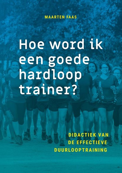 Hoe word ik een goede hardlooptrainer?, Maarten Faas - Paperback - 9789085601203