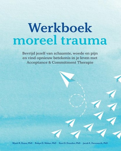 Werkboek Moreel trauma, Wyatt R. Evans ; Robyn D. Walser ; Kent D. Drescher ; Jacob K. Farnsworth - Paperback - 9789085601401