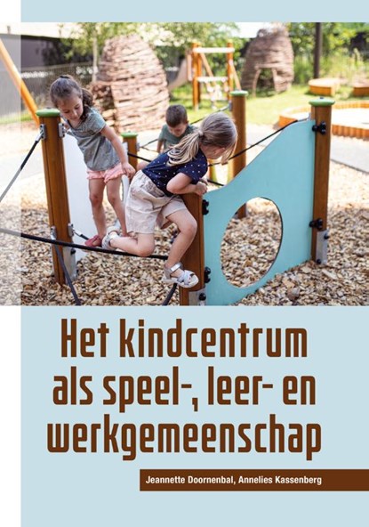 Het kindcentrum als speel-, leer- en werkgemeenschap, Jeannette Doornenbal ; Annelies Kassenberg - Paperback - 9789085601494