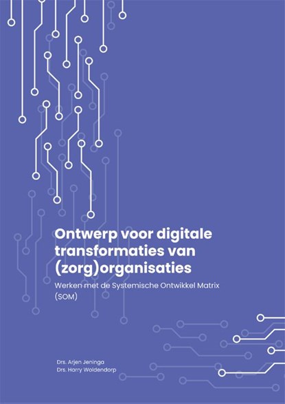 Ontwerp voor digitale transformaties van (zorg)organisaties, Arjen Jeninga ; Harry Woldendorp - Paperback - 9789085601616