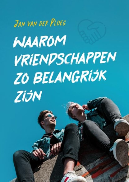 Waarom vriendschappen zo belangrijk zijn, Jan van der Ploeg - Paperback - 9789085602415