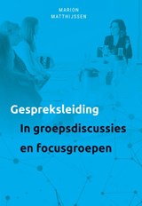 Gespreksleiding in groepsgesprekken en focusgroepen - Marion Matthijssen - 9789085602798