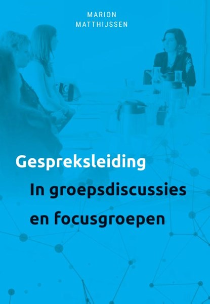 Gespreksleiding in groepsgesprekken en focusgroepen, Marion Matthijssen - Paperback - 9789085602798