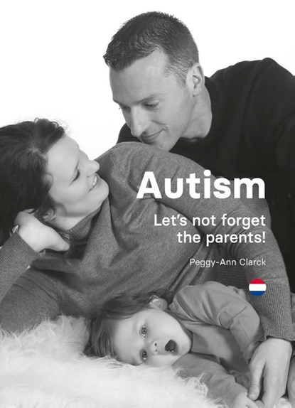 Autism: Let’s not forget the parents!, Peggy-Ann Clarck - Paperback - 9789085603139