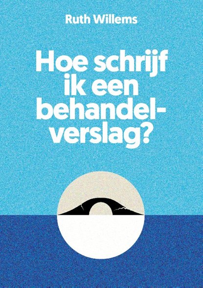 Hoe schrijf ik een behandelverslag?, Ruth Willems - Paperback - 9789085603610