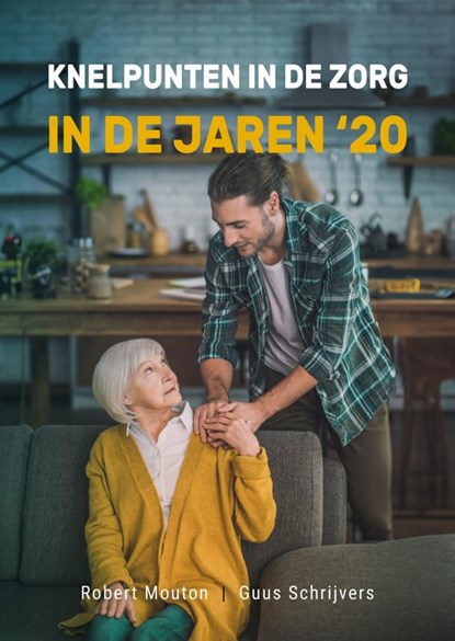 Knelpunten in de zorg in de jaren 20, Robert Mouton ; Guus Schrijvers - Paperback - 9789085603856
