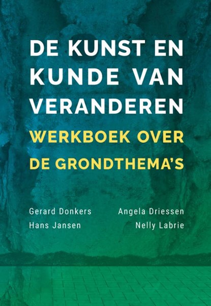 De kunst en kunde van veranderen, Gerard Donkers ; Angela Driessen ; Hans Jansen ; Nelly Labrie - Paperback - 9789085604211