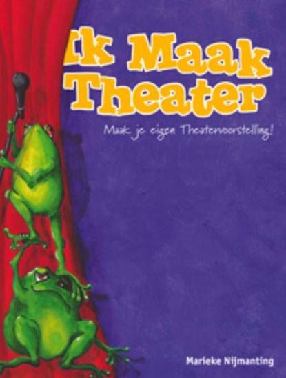 Ik maak theater, Marieke Nijmanting - Paperback - 9789085605614