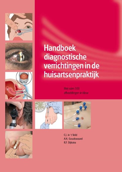 Handboek diagnostische verrichtingen in de huisartsenpraktijk, C.J. in 't Veld ; A.N. Goudswaard ; R.F. Dijkstra - Gebonden - 9789085621171