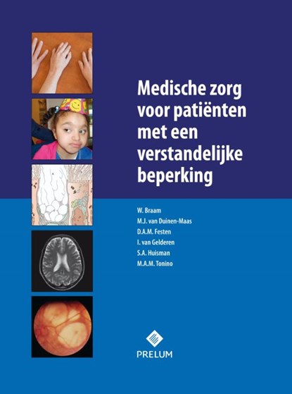 Medische zorg voor patienten met een verstandelijke beperking, Wiebe Braam ; M.J. van Duinen-Maas ; D.A.M. Festen ; I. van Gelderen ; S.A. Huisman ; M.A.M. Tonino - Gebonden - 9789085621249