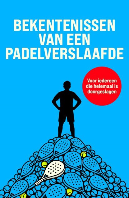 Bekentenissen van een padelverslaafde, niet bekend - Paperback - 9789085676867