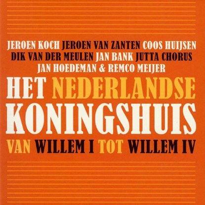 Het Nederlandse koningshuis van Willem I tot Willem IV, Jeroen Koch ; Jeroen van Zanten ; Coos Huijsen ; Dik van der Meulen ; Jan Bank ; Jutta Chorus ; Jan Hoedeman ; Remco Meijer - Luisterboek MP3 - 9789085713500