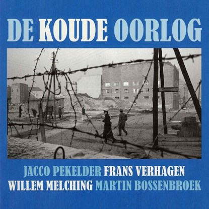 De Koude Oorlog, Jacco Pekelder ; Frans Verhagen ; Willem Melching ; Martin Bossenbroek - Luisterboek MP3 - 9789085714576