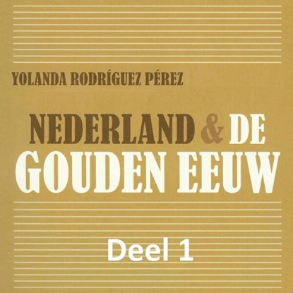 Nederland & de Gouden Eeuw 1, Yolanda Rodríguez Pérez - Luisterboek MP3 - 9789085715382