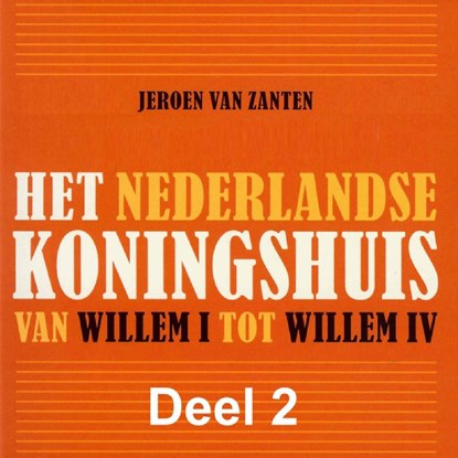 Het Nederlandse koningshuis van Willem I tot Willem IV, Jeroen van Zanten - Luisterboek MP3 - 9789085715436